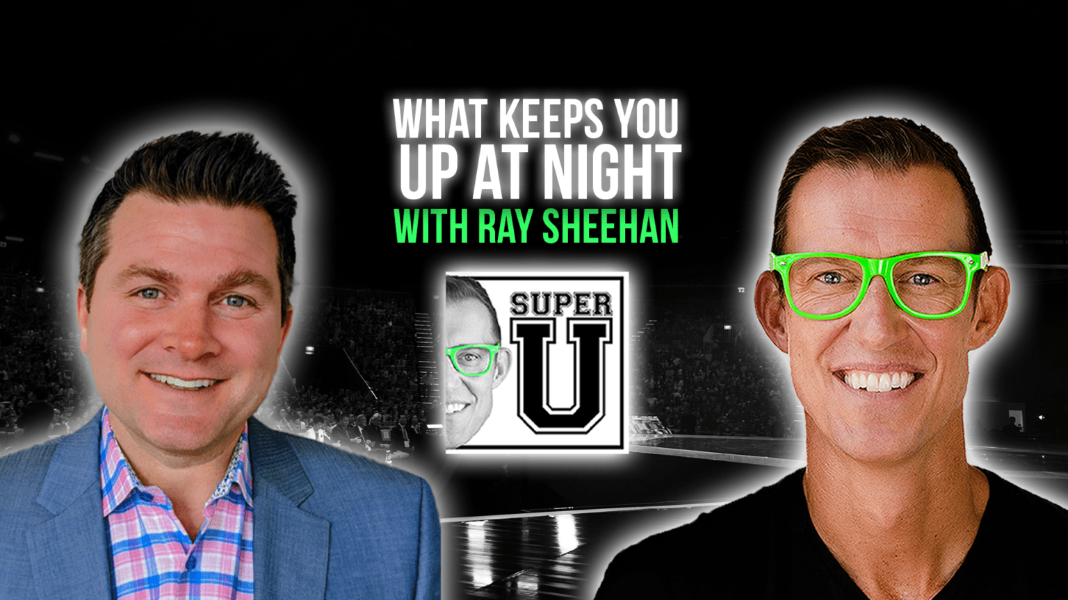 What Keeps You Up at Night with ﻿Ray Sheehan | Erik Qualman