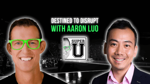 super-u-podcast-destined-to-disrupt-with-aaron-luo