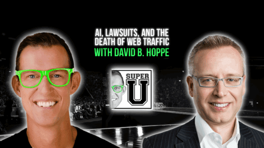 super-u-podcast-ai-lawsuits-and-the-death-of-web-traffic-with-david-hoppe