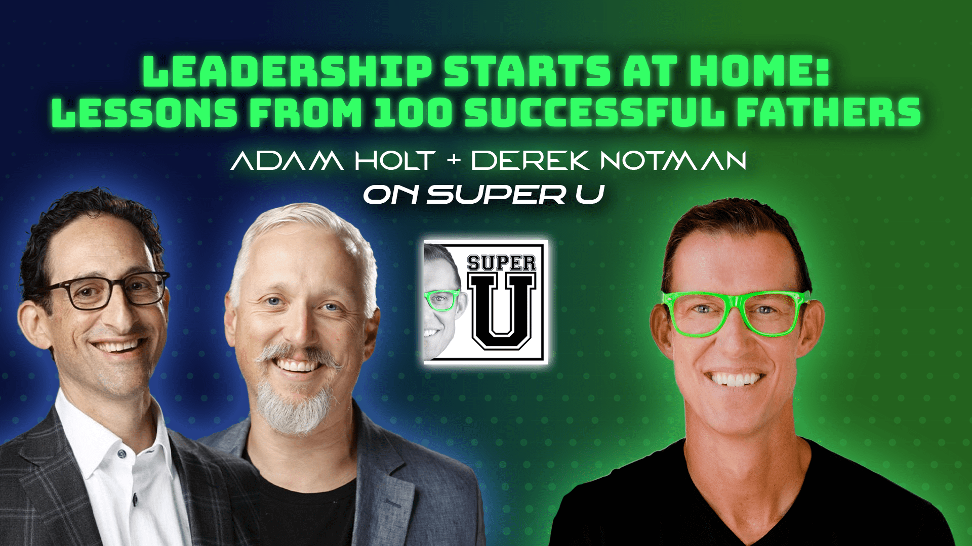 Leadership Starts at Home- Lessons from 100 Successful Fathers
