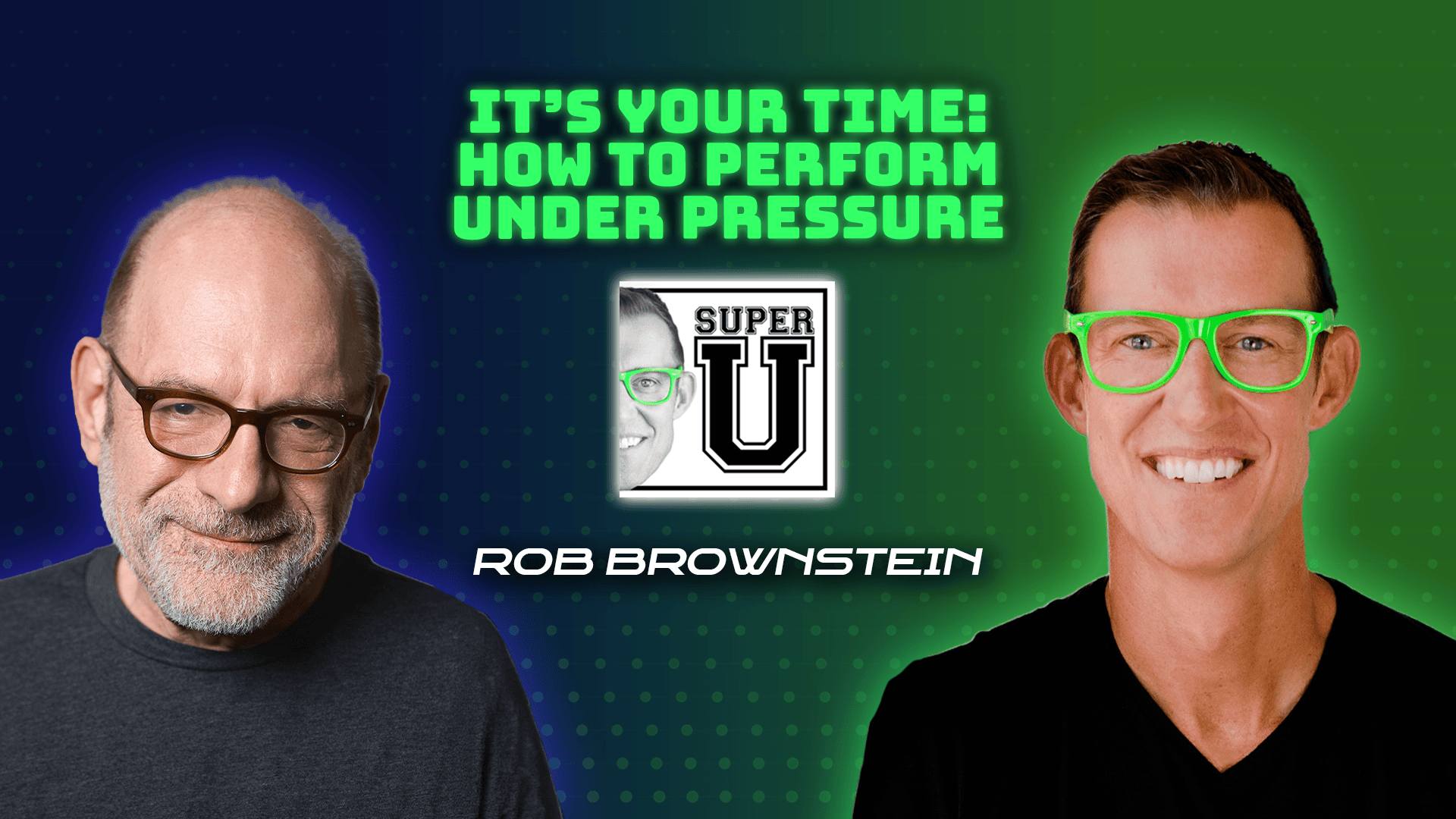 Super-U-Podcast-How-to-Perform-Under-Pressure-Rob-Brownstein